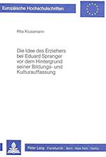 Die Idee Des Erziehers Bei Eduard Spranger VOR Dem Hintergrund Seiner Bildungs- Und Kulturauffassung