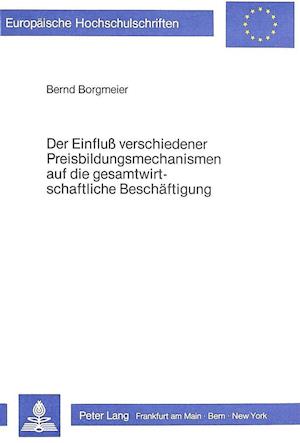 Der Einfluss Verschiedener Preisbildungsmechanismen Auf Die Gesamtwirtschaftliche Beschaeftigung