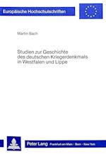 Studien Zur Geschichte Des Deutschen Kriegerdenkmals in Westfalen Und Lippe