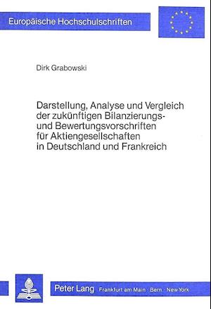 Darstellung, Analyse Und Vergleich Der Zukuenftigen Bilanzierungs- Und Bewertungsvorschriften Fuer Aktiengesellschaften in Deutschland Und Frankreich