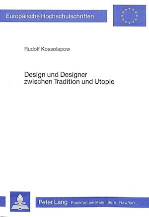 Design Und Designer Zwischen Tradition Und Utopie