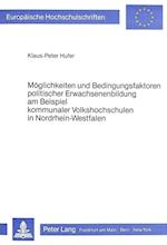 Moeglichkeiten Und Bedingungsfaktoren Politischer Erwachsenenbildung Am Beispiel Kommunaler Volkshochschulen in Nordrhein-Westfalen