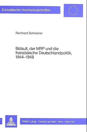 Bidault, Der MRP Und Die Franzoesische Deutschlandpolitik, 1944-1948