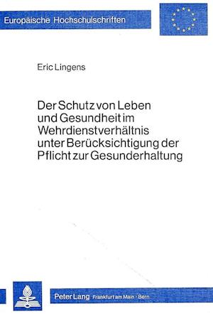 Der Schutz Von Leben Und Gesundheit Im Wehrdienstverhaeltnis Unter Beruecksichtigung Der Pflicht Zur Gesunderhaltung