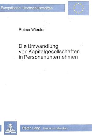 Die Umwandlung Von Kapitalgesellschaften in Personenunternehmen