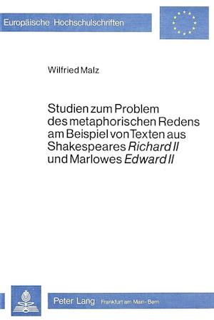 Studien Zum Problem Des Metaphorischen Redens Am Beispiel Von Texten Aus Shakespeares Richard II Und Marlowes Edward II