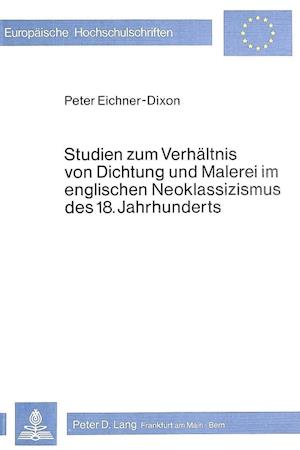 Studien Zum Verhaeltnis Von Dichtung Und Malerei Im Englischen Neoklassizismus Des 18. Jahrhunderts