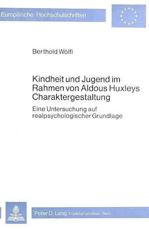 Kindheit Und Jugend Im Rahmen Von Aldous Huxleys Charaktergestaltung