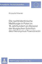 Die Nachtridentinische Messliturgie in Polen Im 16. Jahrhundert Am Beispiel Der Liturgischen Schriften Des Hieronymus Powodowski