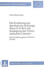 Die Erzaehlung Von Der Ehernen Schlange (Num 21, 4-9) in Der Auslegung Der Fruehen Juedischen Literatur