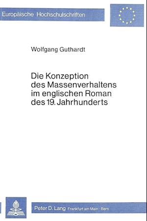 Die Konzeption Des Massenverhaltens Im Englischen Roman Des 19. Jahrhunderts