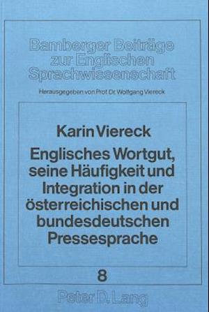 Englisches Wortgut, Seine Haeufigkeit Und Integration in Der Oesterreichischen Und Bundesdeutschen Pressesprache