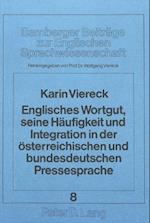 Englisches Wortgut, Seine Haeufigkeit Und Integration in Der Oesterreichischen Und Bundesdeutschen Pressesprache