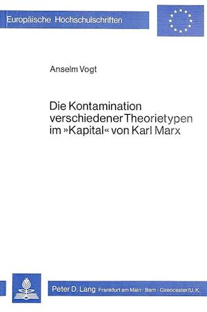 Die Kontamination Verschiedener Theorietypen Im -Kapital- Von Karl Marx