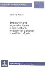 Sozialkritik Und Regressive Ideale in Den Politisch Engagierten Schriften Von William Morris