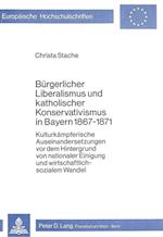 Buergerlicher Liberalismus Und Katholischer Konservativismus in Bayern 1867-1871