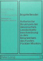 Aesthetische Strukturen Der Literarischen Landschaftsbeschreibung in Den Reisewerken Des Fuersten Pueckler-Muskau