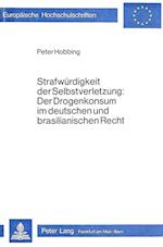 Strafwuerdigkeit Der Selbstverletzung. Der Drogenkonsum Im Deutschen Und Brasilianischen Recht