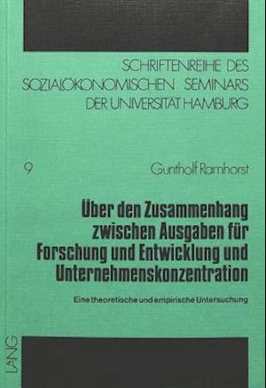 Ueber Den Zusammenhang Zwischen Ausgaben Fuer Forschung Und Entwicklung Und Unternehmenskonzentration