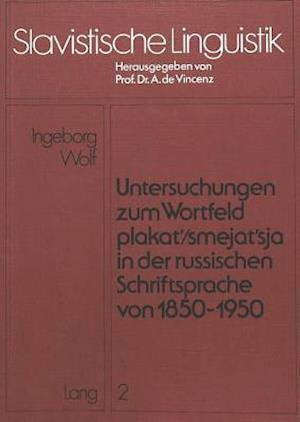 Untersuchungen Zum Wortfeld -Plakat'/Smejat'sja- In Der Russischen Schriftsprache Von 1850 - 1950