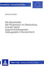 Die Geschichte Der Progression Im Strafvollzug Und Der Damit Zusammenhaengenden Vollzugsziele in Deutschland