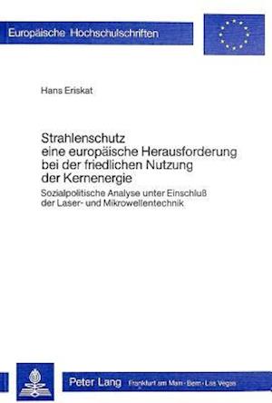 Strahlenschutz, Eine Europaeische Herausforderung Bei Der Friedlichen Nutzung Der Kernenergie