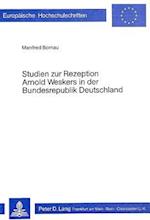 Studien Zur Rezeption Arnold Weskers in Der Bundesrepublik Deutschland