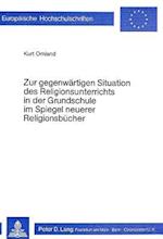 Zur Gegenwaertigen Situation Des Religionsunterrichts in Der Grundschule Im Spiegel Neuerer Religionsbuecher