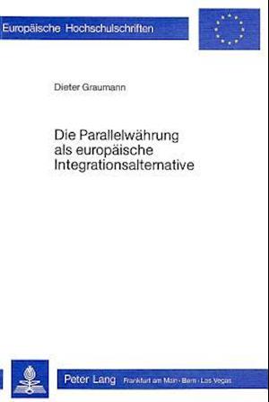 Die Parallelwaehrung ALS Europaeische Integrationsalternative