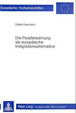 Die Parallelwaehrung ALS Europaeische Integrationsalternative