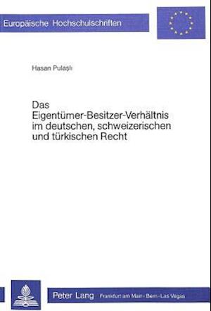 Das Eigentuemer-Besitzer-Verhaeltnis Im Deutschen, Schweizerischen Und Tuerkischen Recht