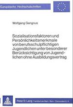 Sozialisationsfaktoren Und Persoenlichkeitsmerkmale Von Berufsschul- Pflichtigen Jugendlichen Unter Besonderer Beruecksichtigung Von Jugendlichen Ohne