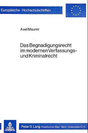 Das Begnadigungsrecht Im Modernen Verfassungs- Und Kriminalrecht