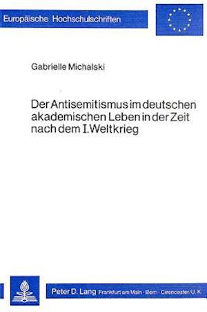Der Antisemitismus Im Deutschen Akademischen Leben in Der Zeit Nach Dem I. Weltkrieg