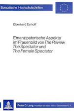 Emanzipatorische Aspekte Im Frauenbild Von -The Review-, -The Spectator- Und -The Female Spectator-
