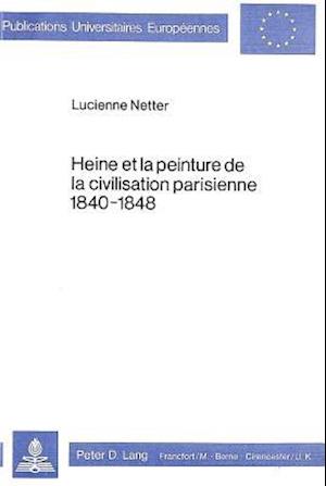 Heine Et La Peinture de La Civilisation Parisienne 1840-1848