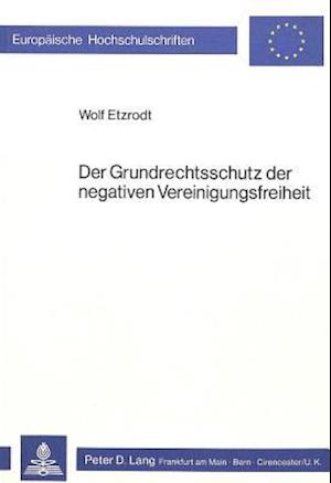 Der Grundrechtsschutz Der Negativen Vereinigungsfreiheit