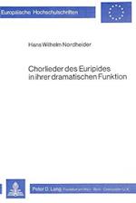 Chorlieder Des Euripides in Ihrer Dramatischen Funktion