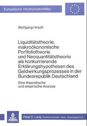 Liquiditaetstheorie, Makrooekonomische Portfoliotheorie Und Neoquantitaetstheorie ALS Konkurrierende Erklaerungshypothesen Des Geldwirkungsprozesses i