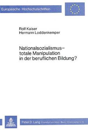 Nationalsozialismus - Totale Manipulation in Der Beruflichen Bildung?