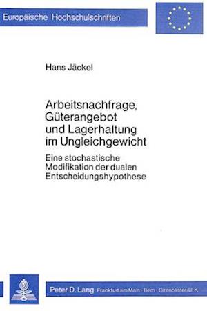 Arbeitsnachfrage, Gueterangebot Und Lagerhaltung Im Ungleichgewicht