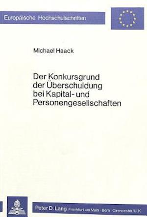 Der Konkursgrund Der Ueberschuldung Bei Kapital- Und Personengesellschaften