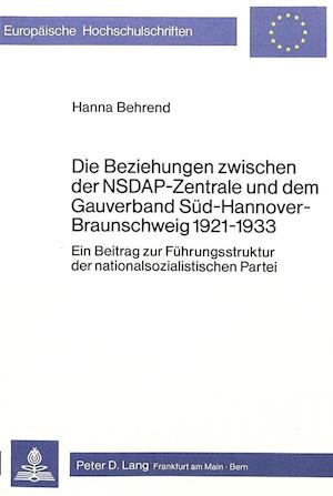 Die Beziehungen Zwischen Der Nsdap-Zentrale Und Dem Gauverband Sued-Hannover-Braunschweig 1921-1933