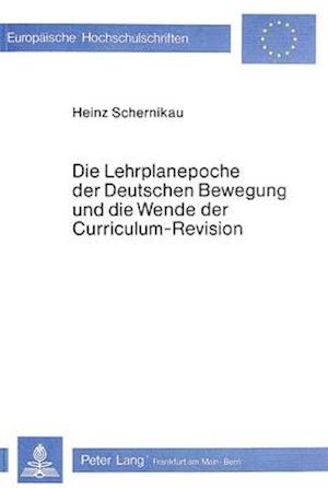 Die Lehrplanepoche Der Deutschen Bewegung Und Die Wende Der Curriculum-Revision
