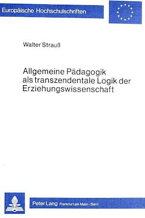 Allgemeine Paedagogik ALS Transzendentale Logik Der Erziehungswissenschaft