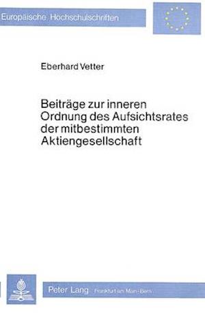 Beitraege Zur Inneren Ordnung Des Aufsichtsrates Der Mitbestimmten Aktiengesellschaft