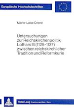 Untersuchungen Zur Reichskirchenpolitik Lothars III. (1125-1137) Zwischen Reichskirchlicher Tradition Und Reformkurie