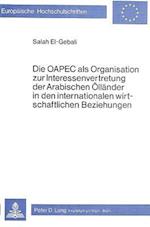 Die Oapec ALS Organisation Zur Interessenvertretung Der Arabischen Oellaender in Den Internationalen Wirtschaftlichen Beziehungen
