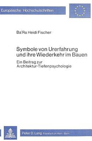 Symbole Von Urerfahrung Und Ihre Wiederkehr Im Bauen