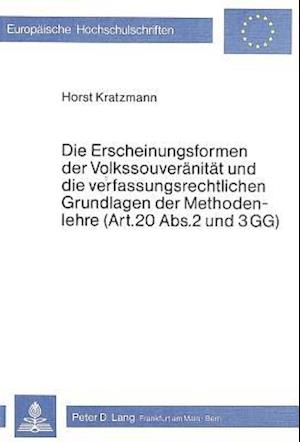 Die Erscheinungsformen Der Volkssouveraenitaet Und Die Verfassungsrechtlichen Grundlagen Der Methodenlehre (Art. 20 ABS. 2 Und 3 Gg)